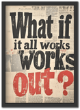What If It All Works Out?