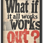 What If It All Works Out?