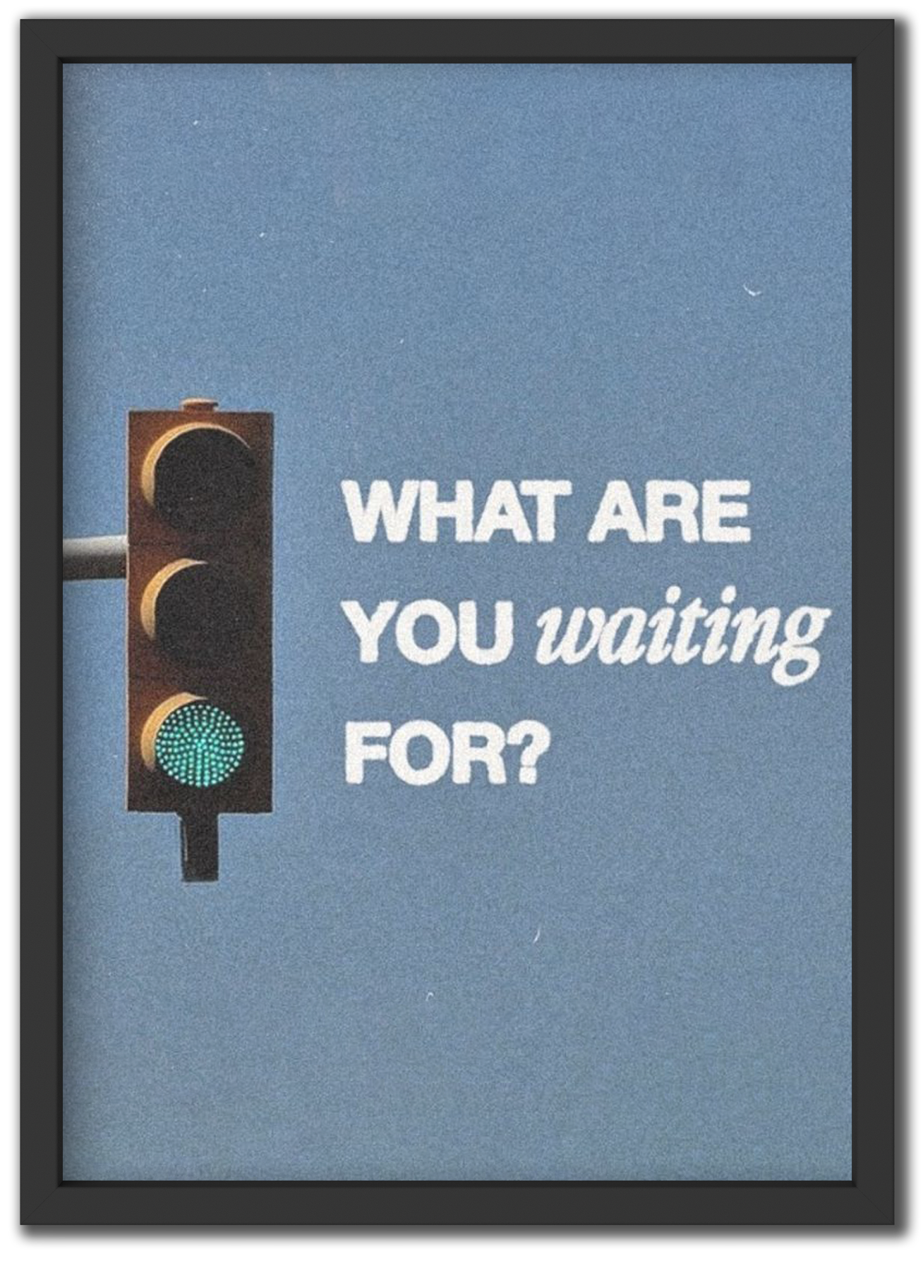 What Are You Waiting For