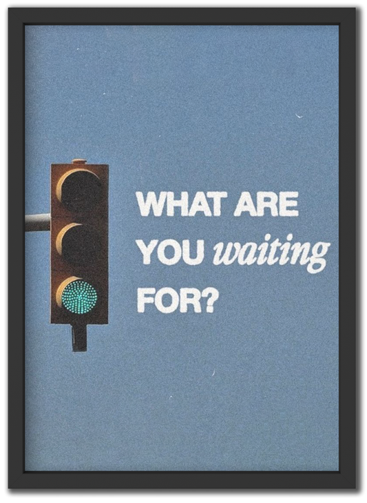 What Are You Waiting For